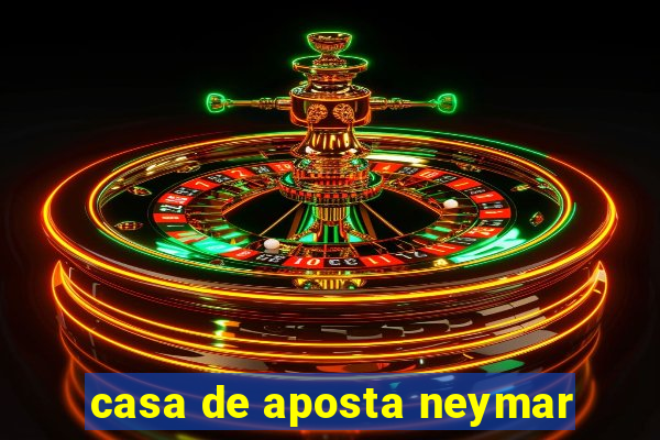 casa de aposta neymar